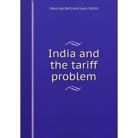 

Книга India and the tariff problem. Hastings Bertrand Lees-Smith