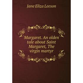 

Книга Margaret An olden tale about Saint Margaret, The virgin martyr