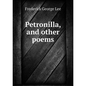 

Книга Petronilla, and other poems. Ли