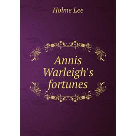 

Книга Annis Warleigh's fortunes. Holme Lee