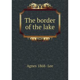 

Книга The border of the lake. Agnes 1868- Lee