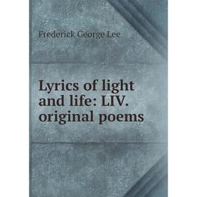 

Книга Lyrics of light and life: LIV original poems