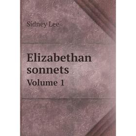 

Книга Elizabethan sonnets Volume 1. Sidney Lee