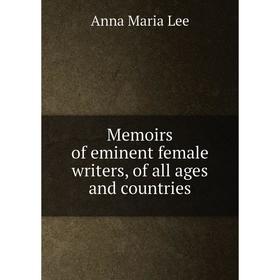 

Книга Memoirs of eminent female writers, of all ages and countries