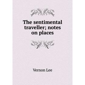 

Книга The sentimental traveller; notes on places. Vernon Lee