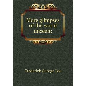 

Книга More glimpses of the world unsee