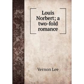 

Книга Louis Norbert; a two-fold Romance