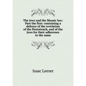 

Книга The Jews and the Mosaic law: Part the first: containing a defence of the revelation of the Pentateuch, and of the Jews for their adherence to th