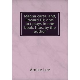 

Книга Magna carta; and, Edward III; one-act plays in one book Illus by the author