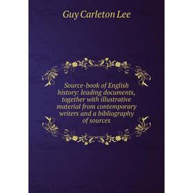 

Книга Source-book of English history: leading documents, together with illustrative material from contemporary writers and a bibliography of sources