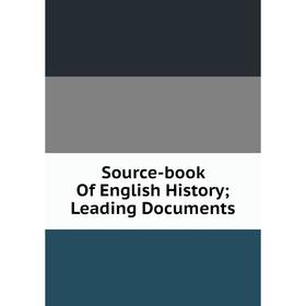 

Книга Source-book Of English History; Leading Documents
