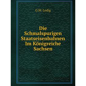 

Книга Die Schmalspurigen Staatseisenbahnen Im Königreiche Sachsen. G.W. Ledig
