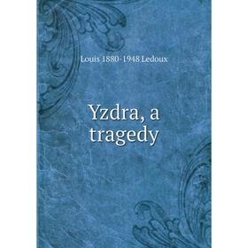 

Книга Yzdra, a tragedy. Louis 1880-1948 Ledoux
