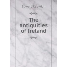

Книга The antiquities of Ireland. Edward Ledwich