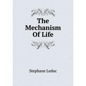 

Книга The Mechanism Of Life. Stephane Leduc
