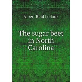 

Книга The sugar beet in North Carolina. Albert Reid Ledoux