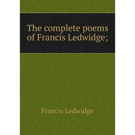 

Книга The complete poems of Francis Ledwidge; . Francis Ledwidge