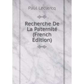 

Книга Recherche De La Paternité (French Edition). Paul Leclercq
