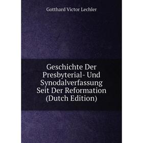 

Книга Geschichte Der Presbyterial- Und Synodalverfassung Seit Der Reformation (Dutch Edition). Gotthard Victor Lechler