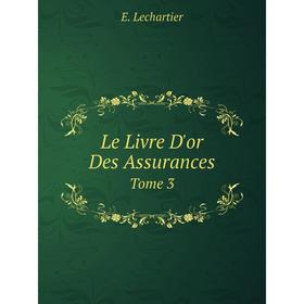 

Книга Le Livre D'or Des Assurances Tome 3