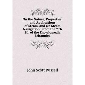 

Книга On the Nature, Properties, and Applications of Steam, and On Steam Navigation: From the 7Th Ed of the Encyclopædia Britannica