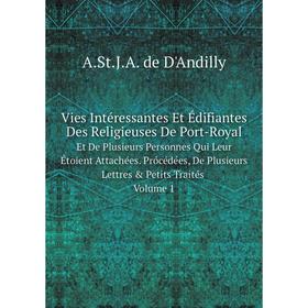 

Книга Vies Intéressantes Et Édifiantes Des Religieuses De Port-Royal|Et De Plusieurs Personnes Qui Leur Étoient Attachées. Prócédées, De Plusieurs Let