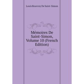 

Книга Mémoires de Saint-Simon, Volume 10