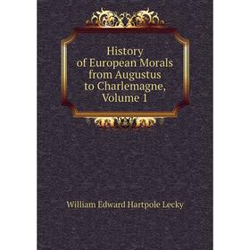 

Книга History of European Morals from Augustus to Charlemagne, Volume 1. William Edward Hartpole Lecky