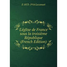 

Книга L'église de France sous la troisième République