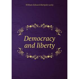 

Книга Democracy and liberty. William Edward Hartpole Lecky