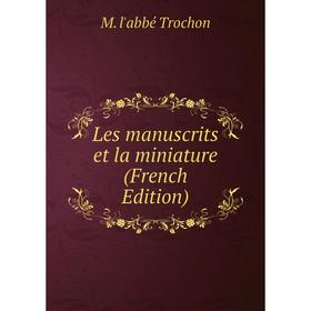 

Книга Les manuscrits et la miniature