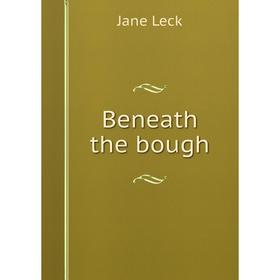 

Книга Beneath the bough. Jane Leck