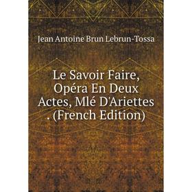 

Книга Le Savoir Faire, Opéra En Deux Actes, Mlé D'Ariettes