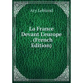 

Книга La France Devant L'europe.