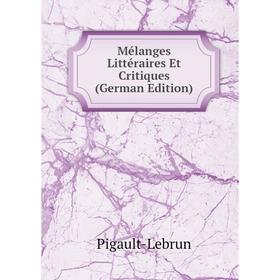 

Книга Mélanges littéraire s Et Critiques