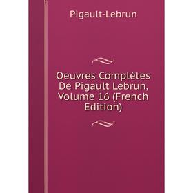 

Книга Oeuvres complètes De Pigault Lebrun, Volume 16