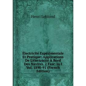 

Книга Électricité Expérimentale Et Pratique: Applications De L'électricité À Bord Des Navires. 2 Fasc. in I Vol. 1890-91 (French Edition). Henrí Leblo