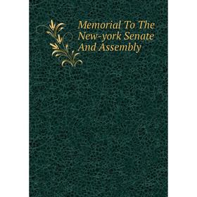 

Книга Memoria l To The New-york Senate And Assembly