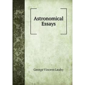 

Книга Astronomical Essays. George Vincent Leahy