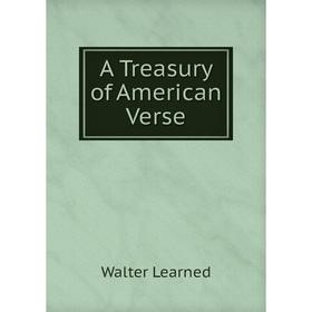 

Книга A Treasury of American Verse. Walter Learned