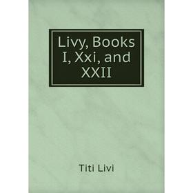 

Книга Livy, Books I, Xxi, and XXII