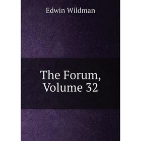 

Книга The Forum, Volume 32. Edwin Wildman