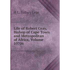

Книга Life of Robert Gray, Bishop of Cape Town and Metropolitan of Africa, Volume 10706
