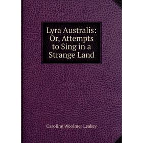 

Книга Lyra Australis: or Attempts to Sing in a Strange Land