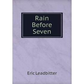 

Книга Rain Before Seven. Eric Leadbitter