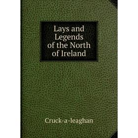 

Книга Lays and Legends of the North of Ireland