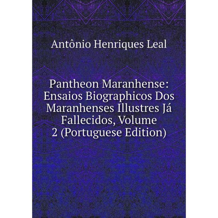 фото Книга pantheon maranhense: ensaios biographicos dos maranhenses illustres já fallecidos, volume 2 (portuguese edition) nobel press