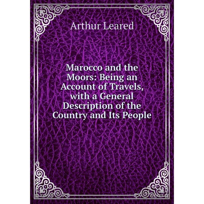 фото Книга marocco and the moors: being an account of travels, with a general description of the country and its people nobel press
