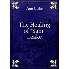 

Книга The Healing of Sam Leake. Sam Leake