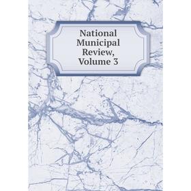 

Книга National Municipal Review, Volume 3